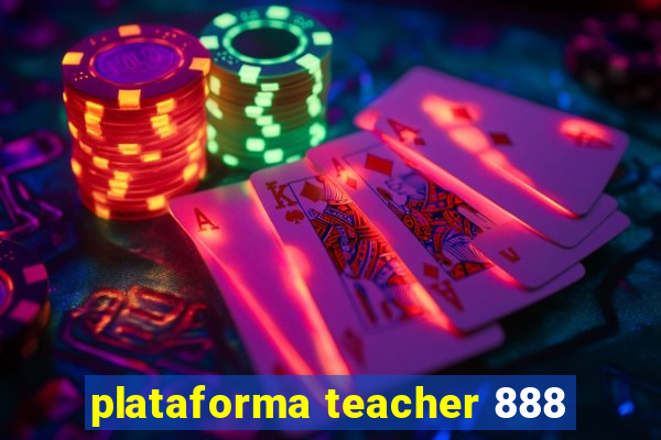 plataforma teacher 888